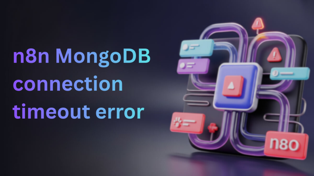 n8n MongoDB connection timeout – fix for replica set and connection string errors