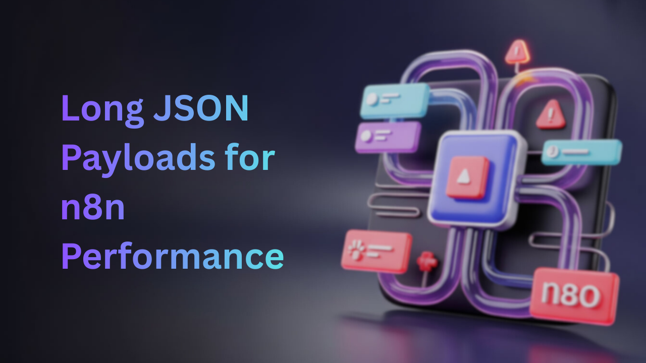 Step by Step Guide to solve long json payloads n8n performance