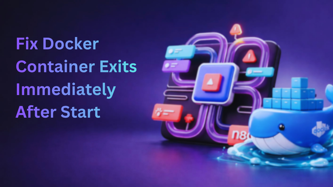 Fix Docker Container Exits Immediately After Start