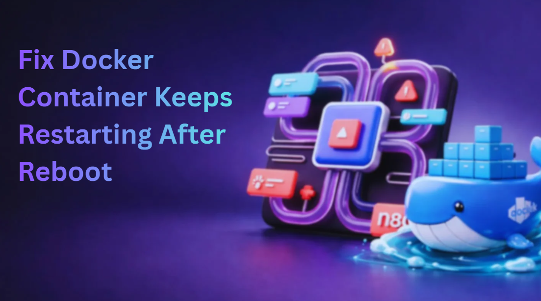 Fix Docker Container Keeps Restarting After Reboot